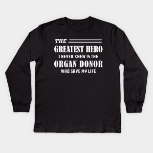 Organ Recipient - The greatest hero I never knew is the organ donor Kids Long Sleeve T-Shirt